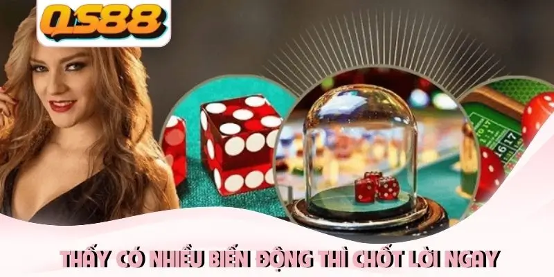 Thấy có nhiều biến động thì chốt lời ngay